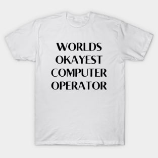 World okayest computer operator T-Shirt